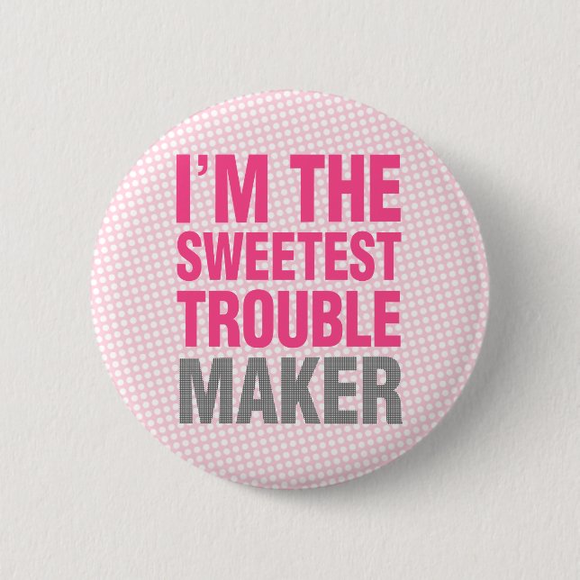 Trouble Maker button (Front)