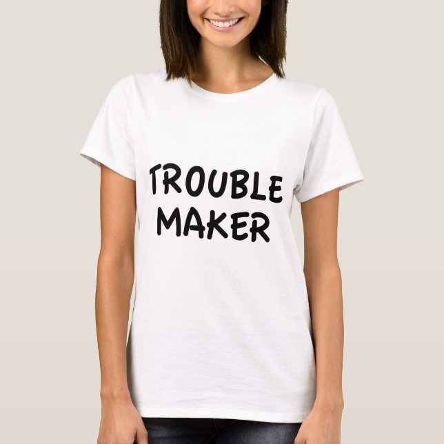 Trouble Maker T-Shirt (Front)