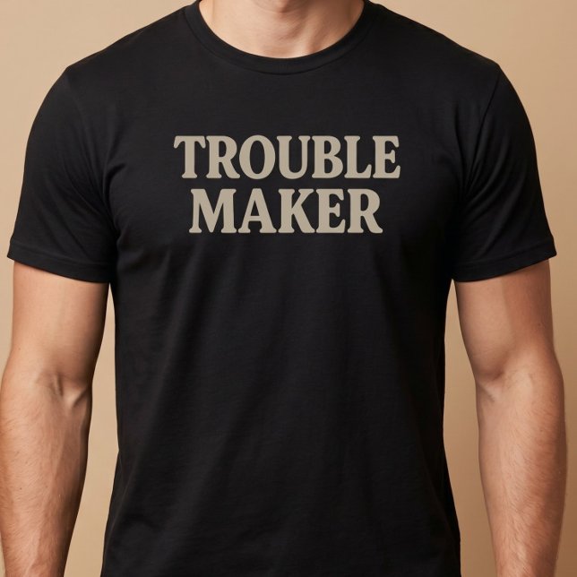 Trouble Maker T-Shirt (Creator Uploaded)