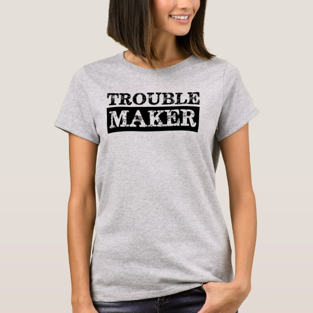 Trouble Maker T-Shirt (Front)