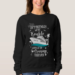 Trouble Matching Girls Cruise ship Cute Cruising Sweatshirt