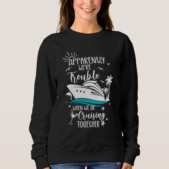 Trouble Matching Girls Cruise ship Cute Cruising   Sweatshirt (Front)
