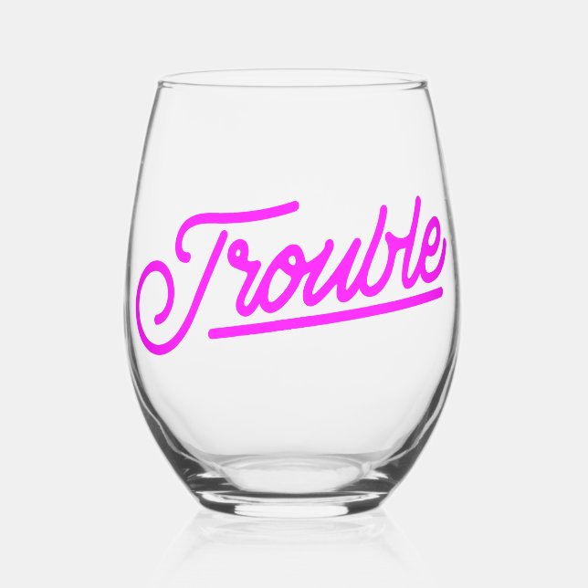 Trouble | Neon Pink Script Stemless Wine Glass (Front)