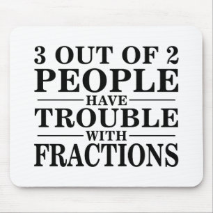 Trouble With Fractions Mouse Pad