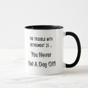 Trouble With Retirement Gifts and T-shirts Mug