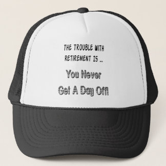 Trouble With Retirement Gifts and T-shirts Trucker Hat