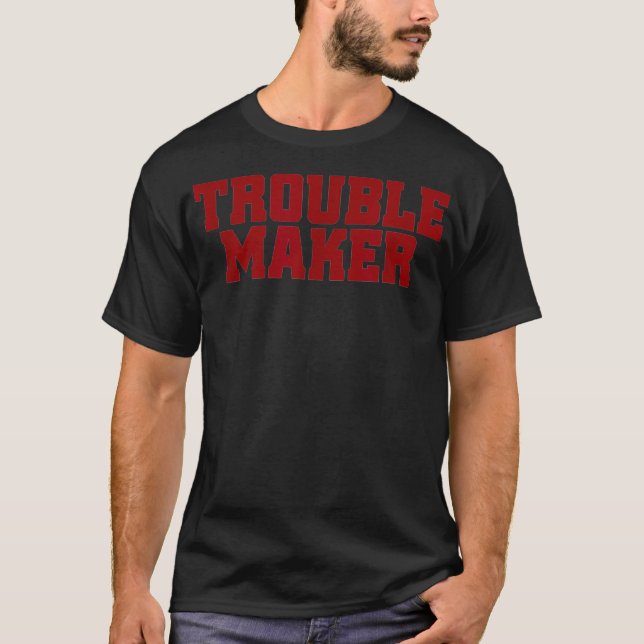 Troublemaker Stress My Name Is Trouble Maker  T-Shirt (Front)