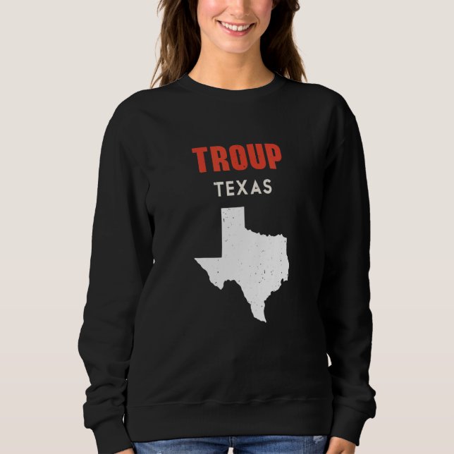 Troup Texas USA State America Travel Texas Sweatshirt (Front)