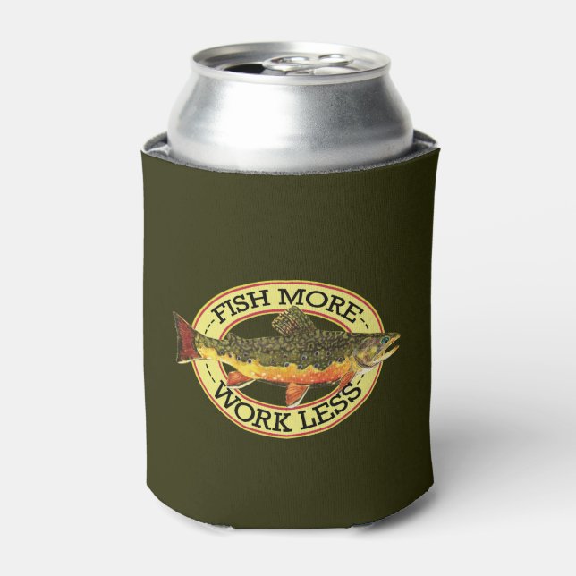 Trout Fishing Fish More Work Less Can Cooler (Can Front)