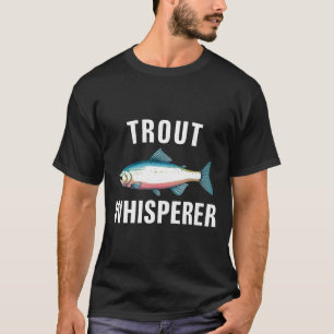 Trout Whisperer Fishfishingfisherman Cool Love T-Shirt