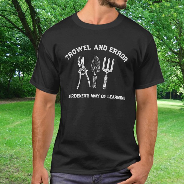 Trowel and Error Gardener Humour T-Shirt (Creator Uploaded)