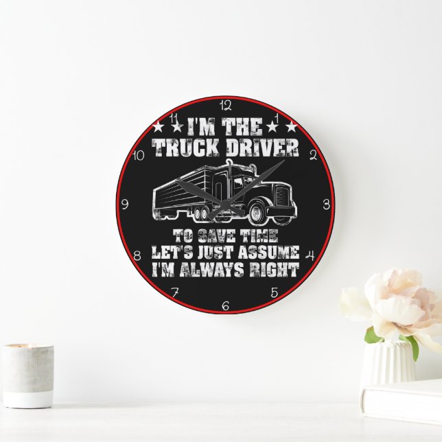 Truck Driver: Always Right Time Large Clock (Home)