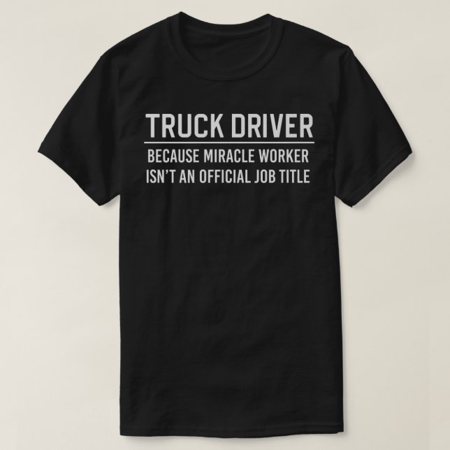 Truck Driver Because  T-Shirt (Design Front)