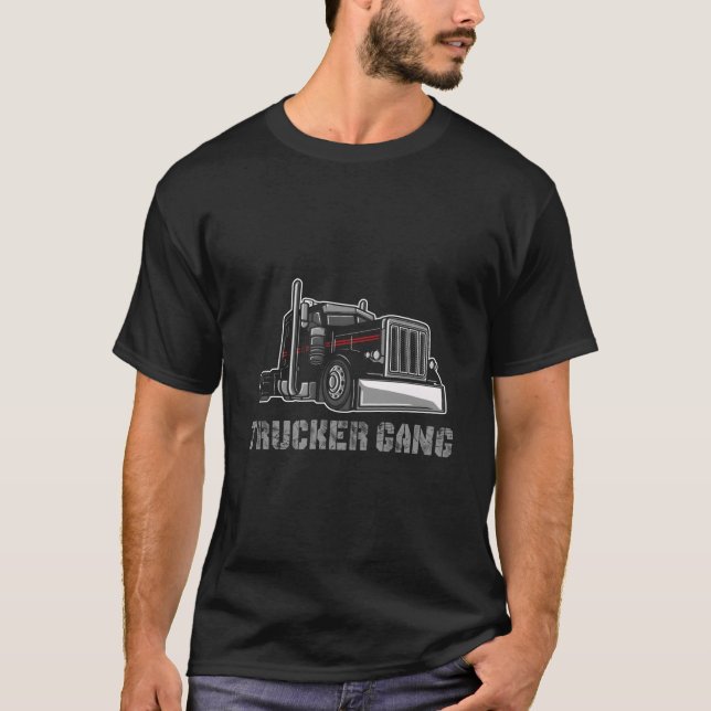 Truck Driver Big Trucking Trucker Gang T-Shirt (Front)