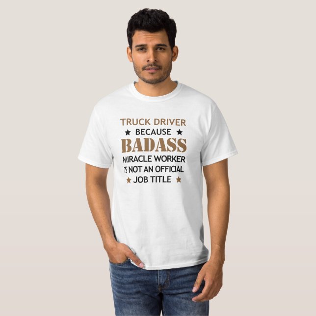 Truck Driver Cool Birthday Gift - Badass Worker T-Shirt (Front Full)