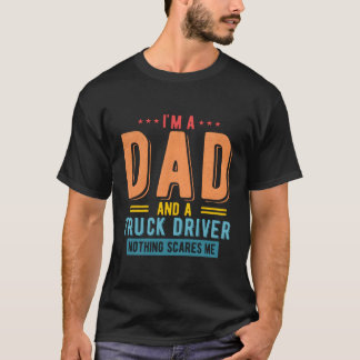 Truck Driver Dad Nothing Scares Me Trucker Dad Fat T-Shirt