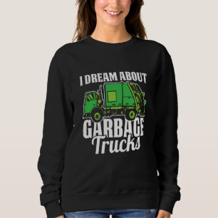 Truck Driver Dream Rig Trucking  Trucker Garbage T Sweatshirt