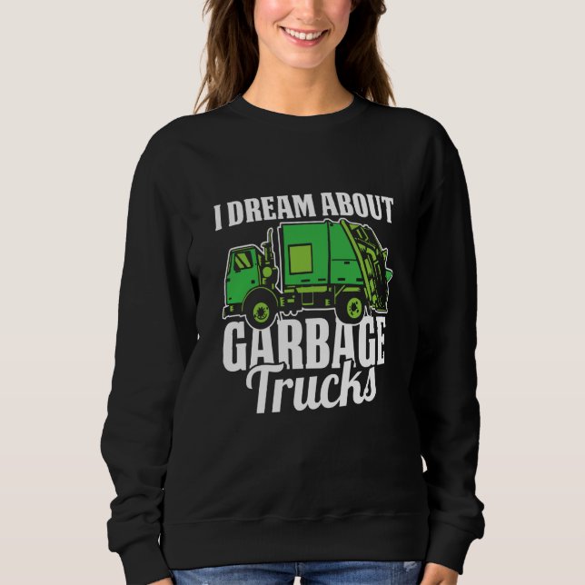 Truck Driver Dream Rig Trucking  Trucker Garbage T Sweatshirt (Front)