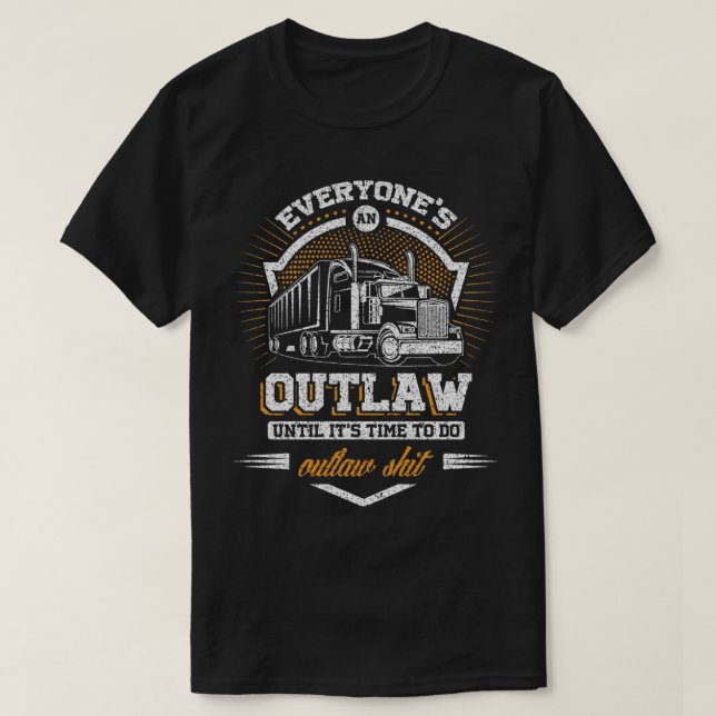 Truck Driver Everyones an Outlaw T-Shirt (Design Front)
