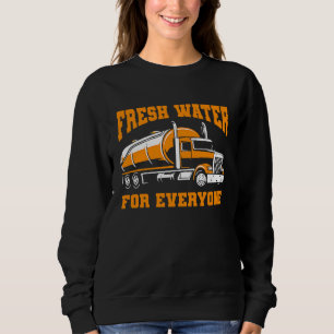 Truck Driver Fresh Trucker Rig Trucking Water Tru Sweatshirt