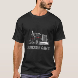 Truck Driver - Funny Big Trucking Trucker Gang T-Shirt