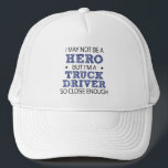 Truck Driver Hero Humour Novelty Trucker Hat<br><div class="desc">I may not be a hero,  but I'm a Truck Driver so close enough humourous word art in sans-serif and doodle cross-hatch font lettering in black and dark royal blue with two distressed accent stars.</div>