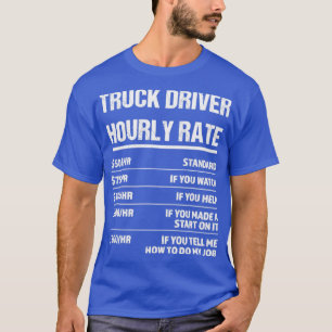Truck Driver Hourly Rate Funny Birthday Gift T-Shirt