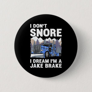 Truck Driver I Don't Snore I Dream I'm A Jake Brak 6 Cm Round Badge