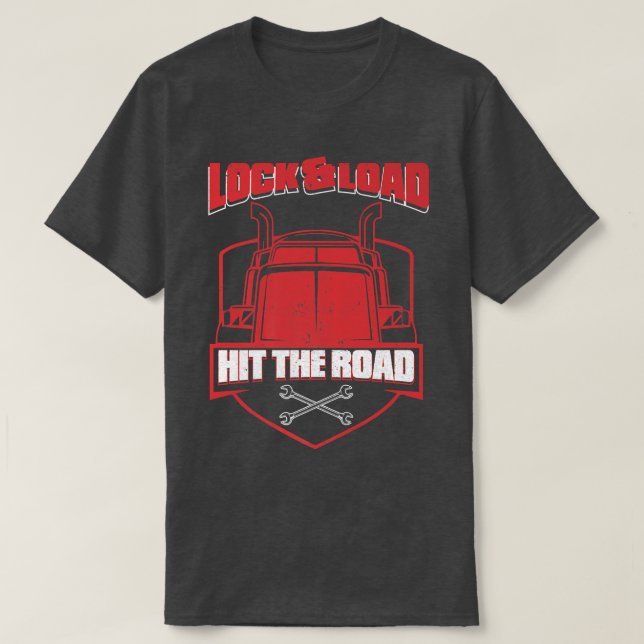 Truck Driver Lock Load Hit The Road - Big Trucking T-Shirt (Design Front)