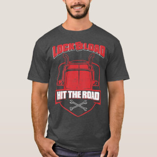Truck Driver Lock Load Hit The Road - Big Trucking T-Shirt
