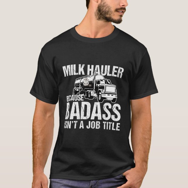 Truck Driver Milk Haulier Because Badass Isn'T A J T-Shirt (Front)