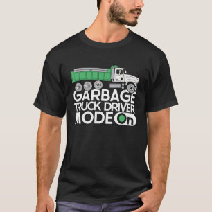 Truck Driver Mode On Rig Trucker Trucking Garbage T-Shirt