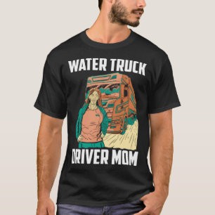Truck Driver Mum Rig Trucker Trucking Water Truck T-Shirt
