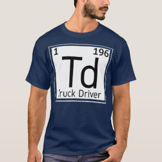 Truck Driver Periodic Elements Trucker Trucks T-Shirt