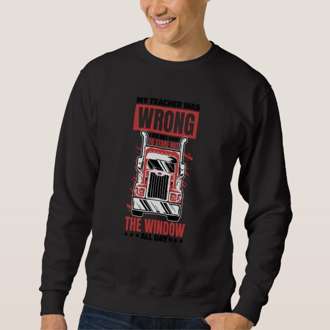 Truck Driver Quote for Trucker and Truck Drivers Sweatshirt (Front)