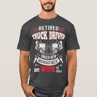 Truck Driver Retired Trucker Under New Management T-Shirt