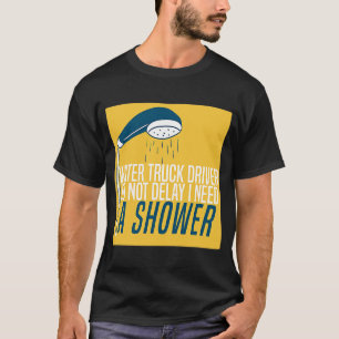 Truck Driver Shower Trucker Big Rig  Water Truck D T-Shirt