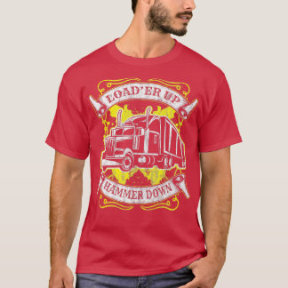 Truck Driver Trucker Loader Up Hammer Down Gift 12 T-Shirt