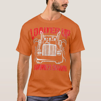 Truck Driver Trucker Loader Up Hammer Down Gift 6 T-Shirt