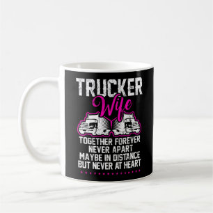 Truck Driver Trucker Wife Together Forever Coffee Mug