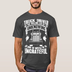 Truck driver we the willing led by the unknowing a T-Shirt
