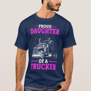 Truck Drivers DaughterProud Daughter Of A Trucker T-Shirt