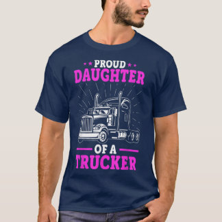 Truck Drivers DaughterProud Daughter Of A Trucker T-Shirt