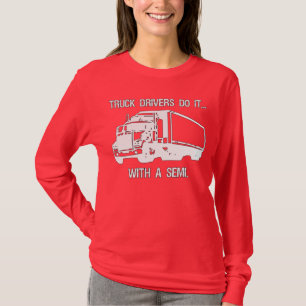 Truck drivers do it... with a semi. T-Shirt