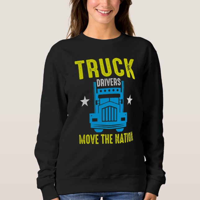 Truck Drivers Move The Nation  Sweatshirt (Front)