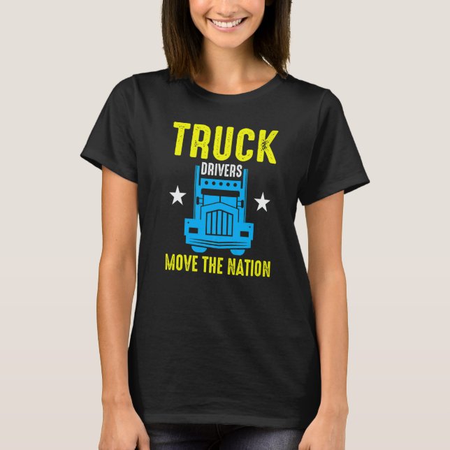 Truck Drivers Move The Nation  T-Shirt (Front)