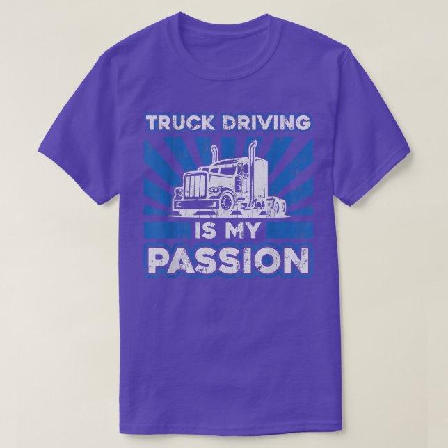 Truck Driving Is My Passion - Funny Big Trucking T T-Shirt (Design Front)