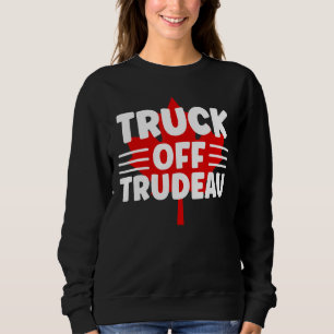 Truck Off TRUDEAU Freedom Convoy 2022 Truckers Ca Sweatshirt