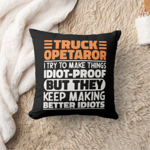 Truck Operator I Try To Make Things Funny Sayings Cushion