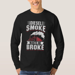 Truck Owner Mechanic Diesel Smoke Makes me Broke T T-Shirt